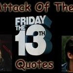 Friday Conversation: Attack Of The Friday the 13th Quotes